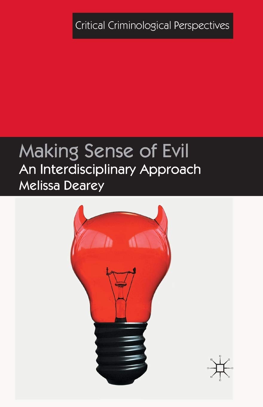 Making Sense of Evil: An Interdisciplinary Approach (Critical Criminological Perspectives)