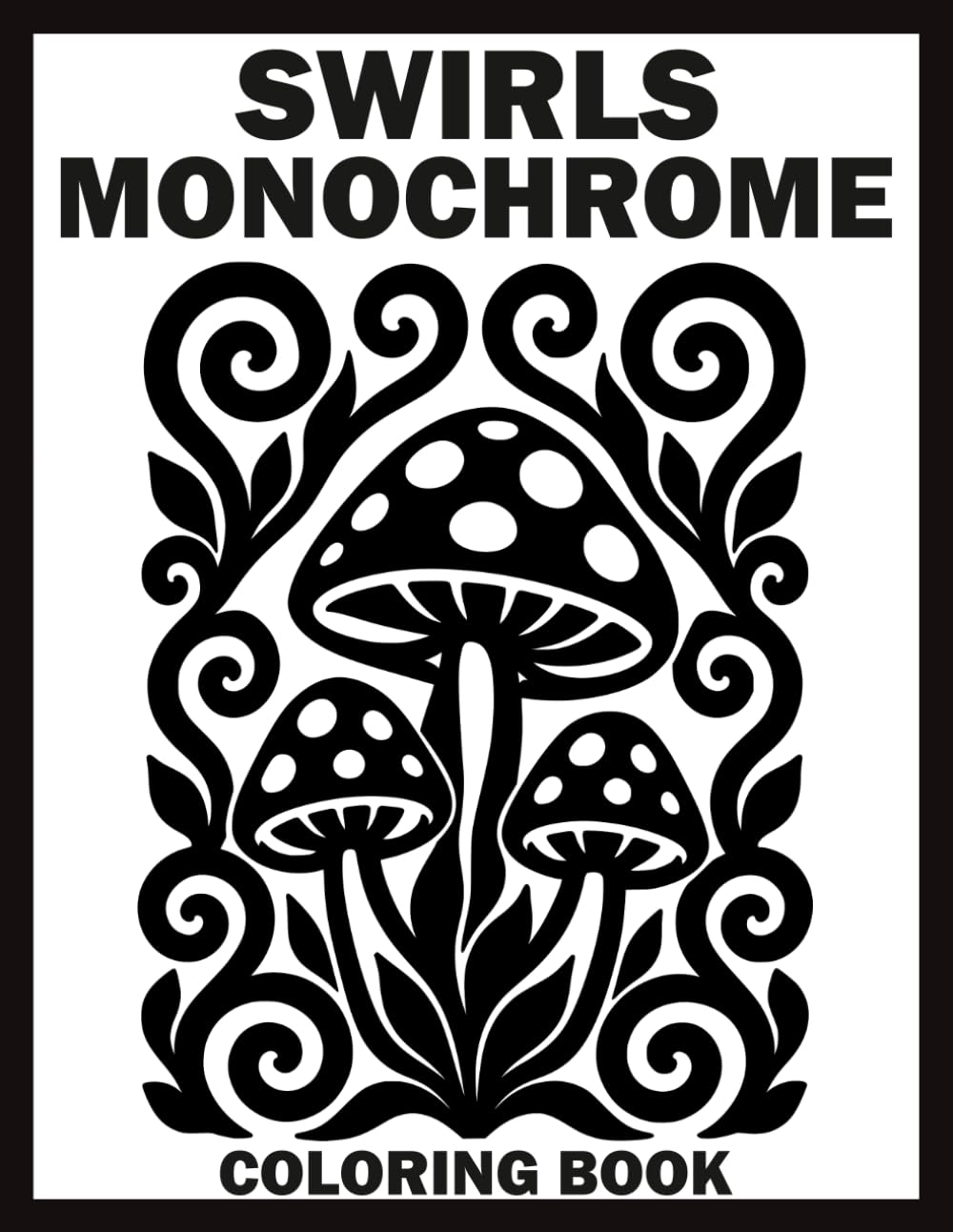 Swirls Monochrome Coloring Book: One Color Mindful Illustrations of Flowers, Birds, Landscapes, Mandalas, Animals, Fantasy, and Much More for Stress ... with Dot Guides (Monochrome Art Journey)