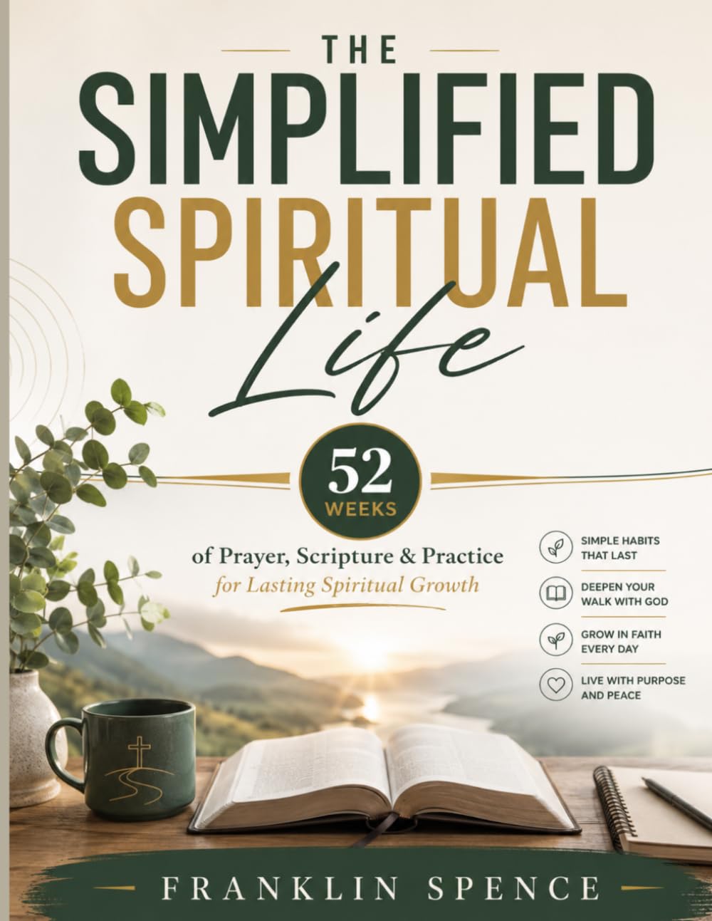 The Simplified Spiritual Life: 52 Weeks of Prayer, Scripture & Practice for Lasting Spiritual Growth
