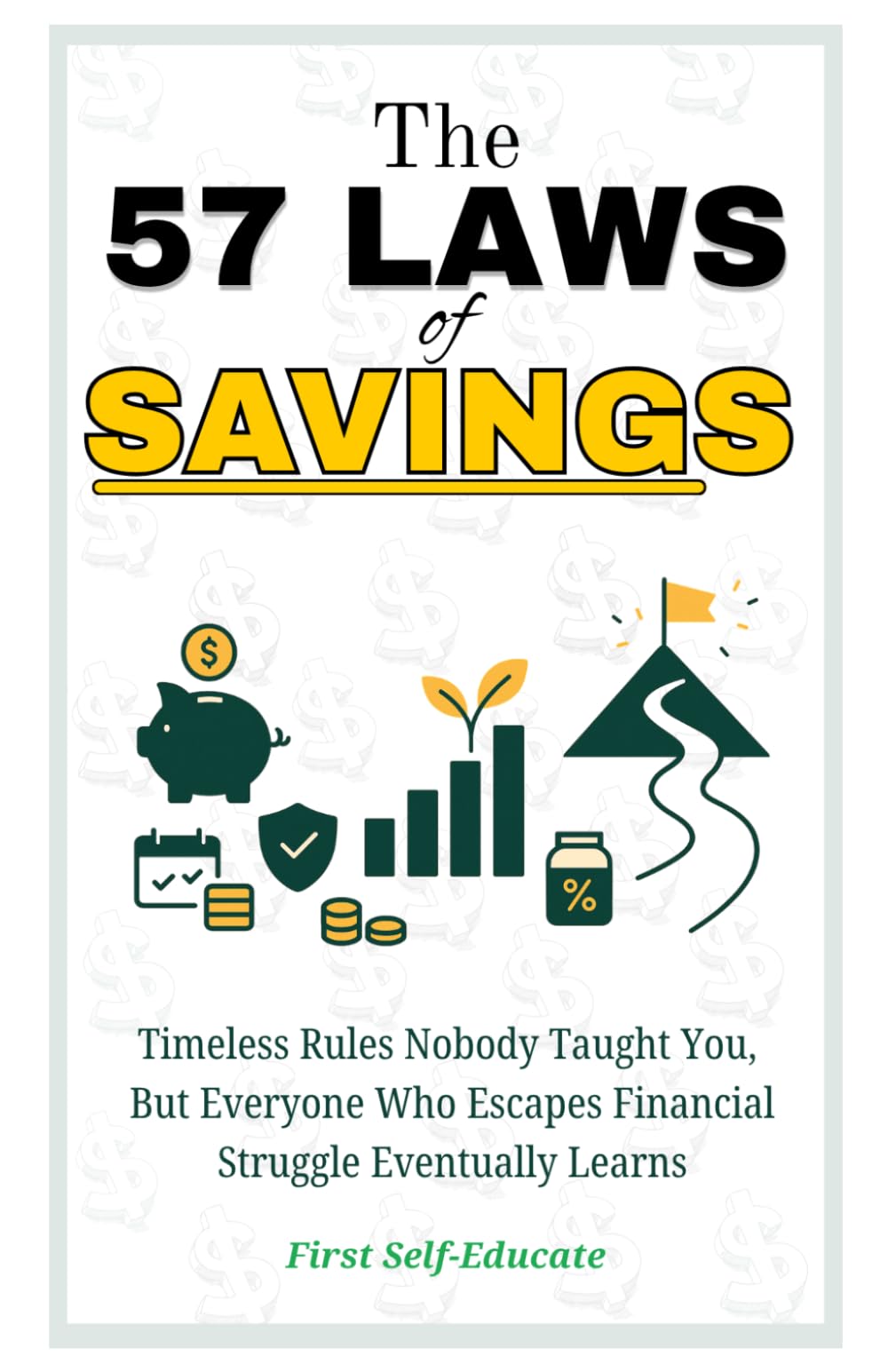 The 57 Laws of Saving: Timeless Rules Nobody Taught You, But Everyone Who Escapes Financial Struggle Eventually Learns