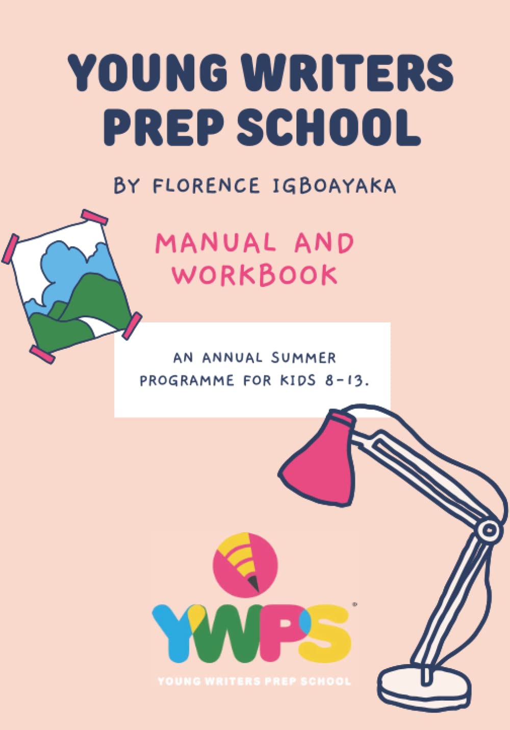 Young Writers Prep School: Manual and Workbook. An Annual Summer Programme for Kids