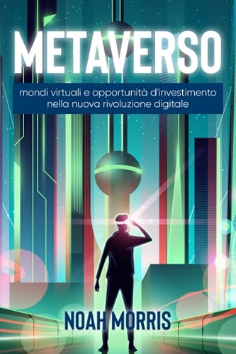 Metaverso: Le nuove opportunità dei mondi virtuali: NFT, crypto assets e tante altre idee d'investimento nella nuova rivoluzione digitale
