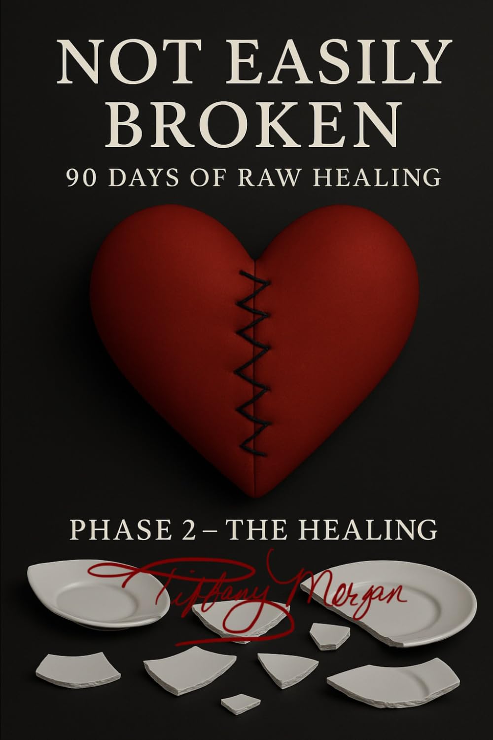 Not Easily Broken: 90 Days of Raw Healing: Phase 2- The Healing