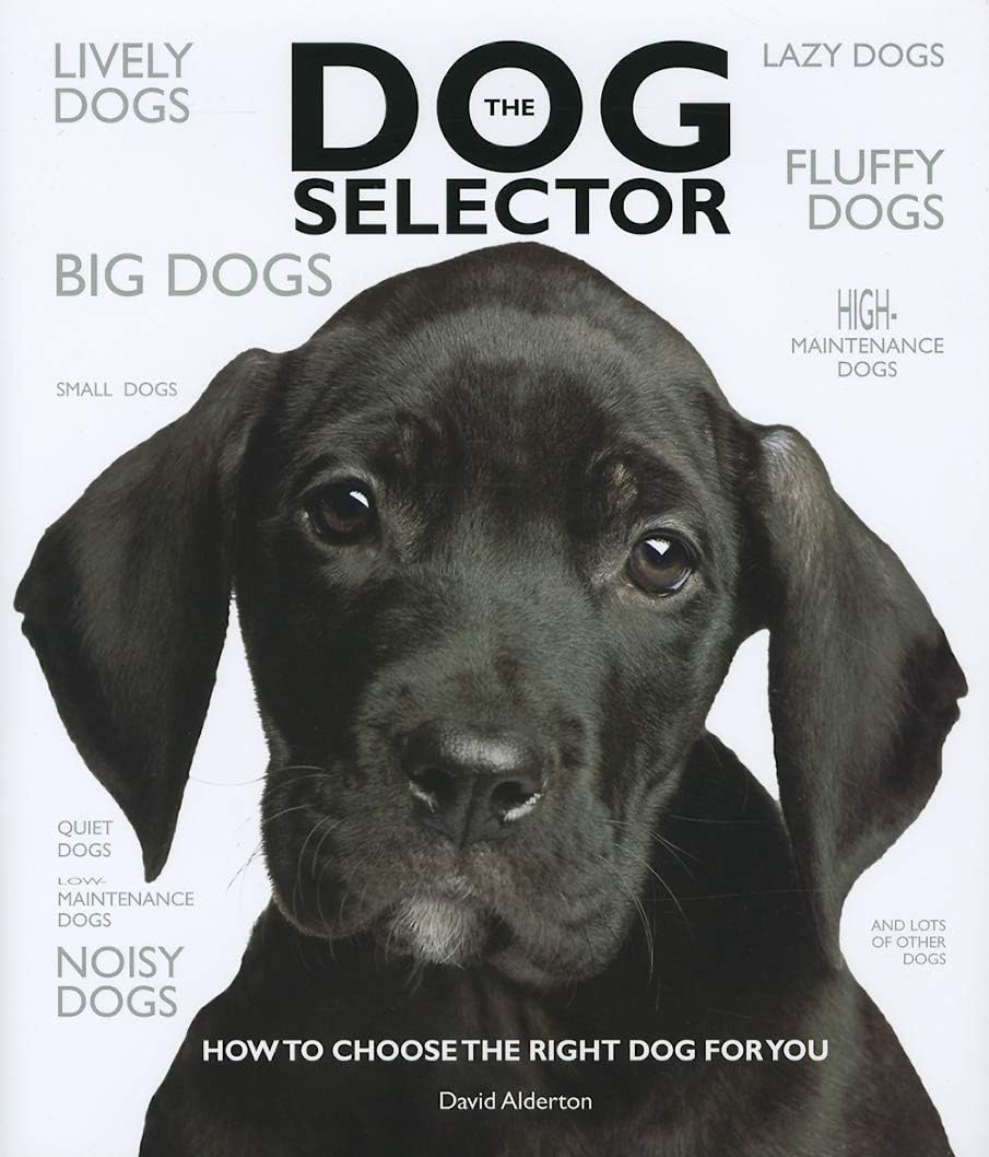 The Dog Selector: How to Choose the Right Dog for You Hardcover โ 14 Oct. 2010