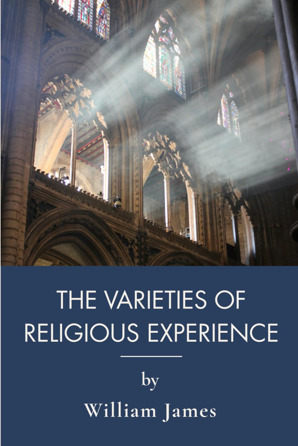 The Varieties Of Religious Experience: An Exploration Of Faith And Religious Philosophy (Annotated)