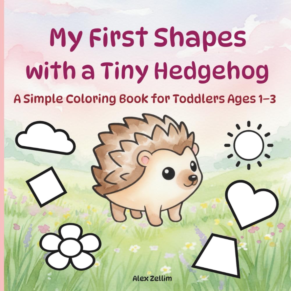 My First Shapes with a Tiny Hedgehog: A Simple Coloring Book for Toddlers Ages 1–3