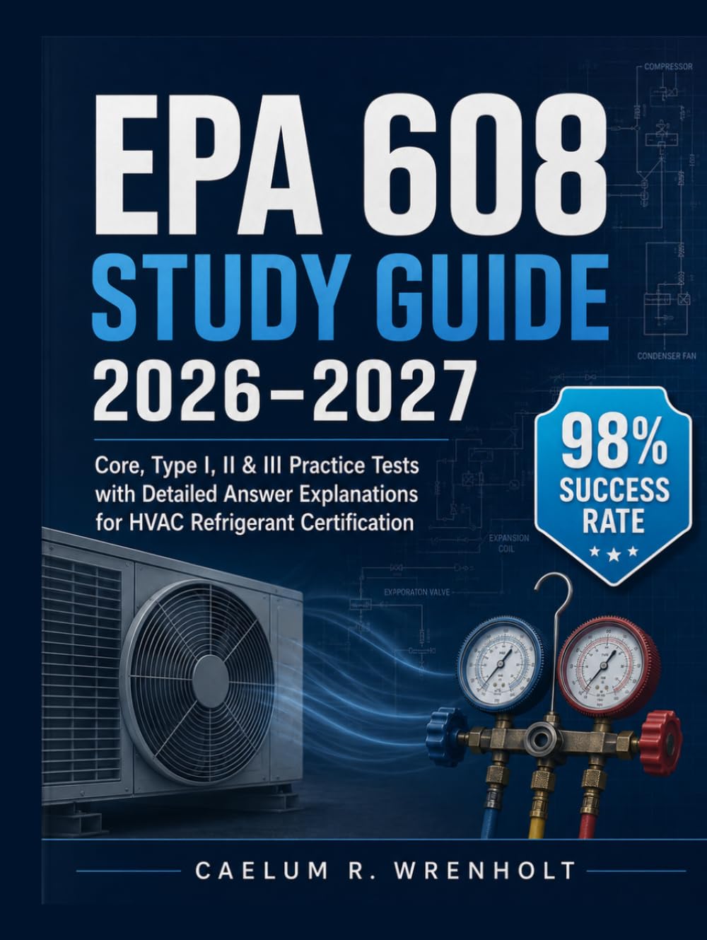 EPA 608 Study Guide 2026-2027: Core, Type I, II & III Practice Tests with Detailed Answer Explanations for HVAC Refrigerant Certification