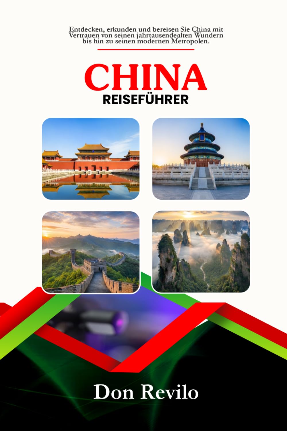 CHINA REISEFÜHRER: Entdecken, erkunden und bereisen Sie China mit Vertrauen von seinen jahrtausendealten Wundern bis hin zu seinen modernen Metropolen