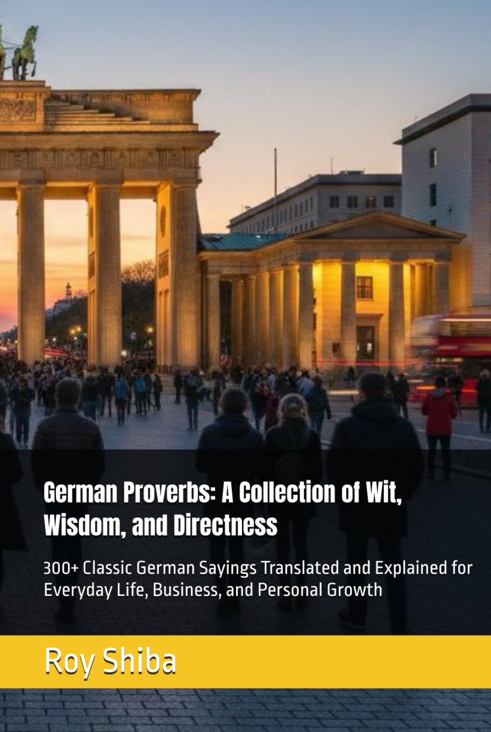 German Proverbs: A Collection of Wit, Wisdom, and Directness: 300+ Classic German Sayings Translated and Explained for Everyday Life, Business, and Personal Growth (The World Wisdom Archive)