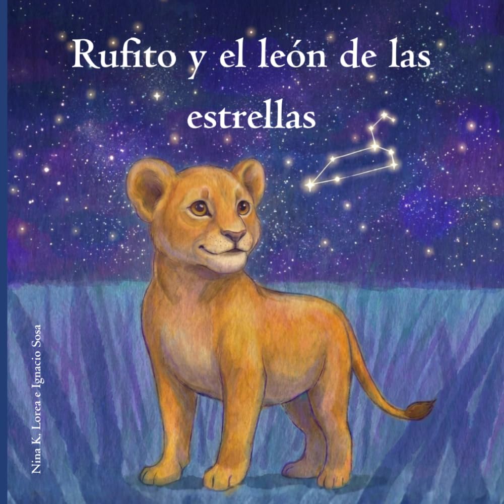 Rufito y el león de las estrellas: Un cuento infantil sobre el origen de la vida, las estrellas y el viaje mágico del arcoíris