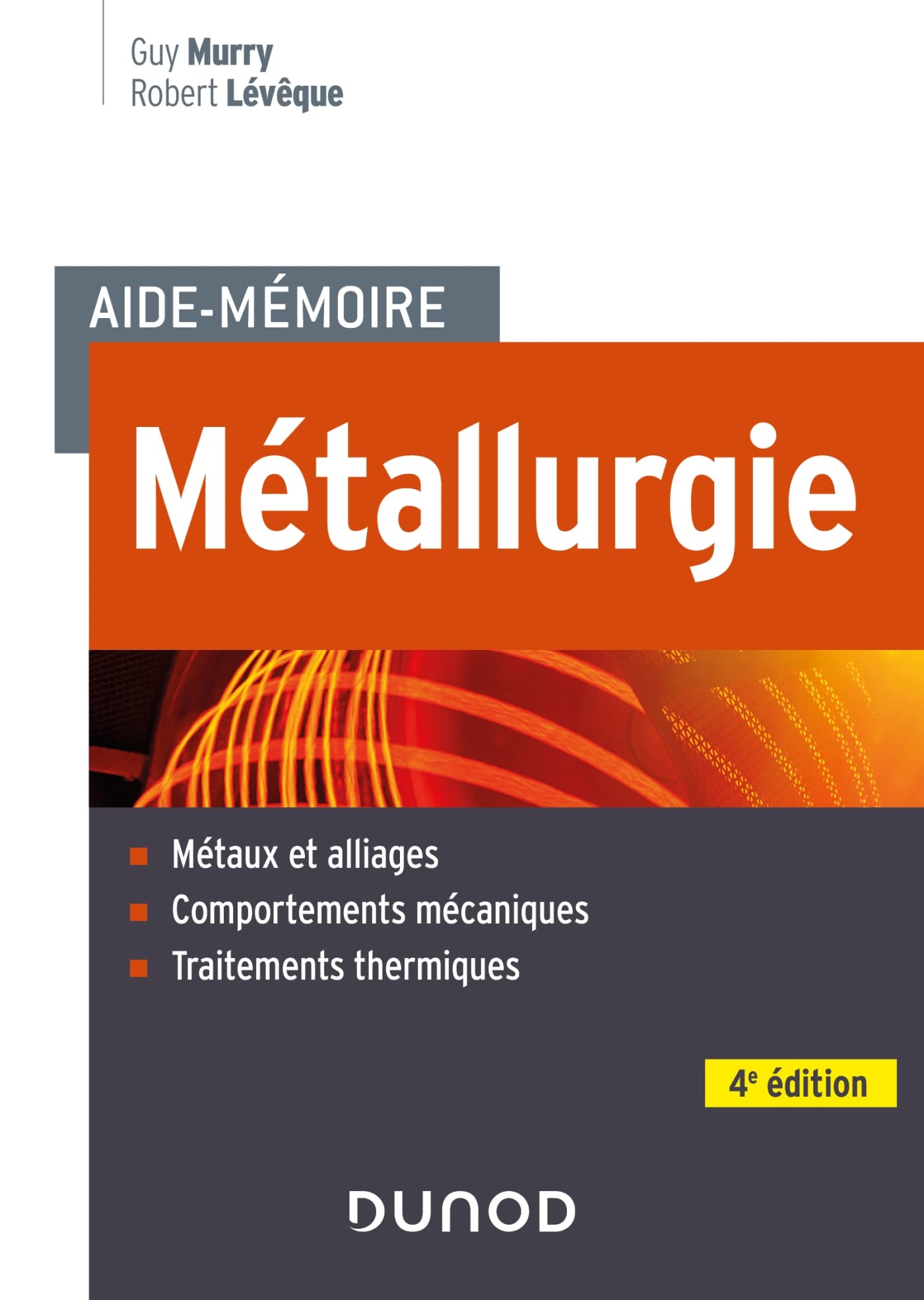 Aide-mémoire Métallurgie - 4e éd.: Métaux et alliages, comportements mécaniques, traitements thermiques