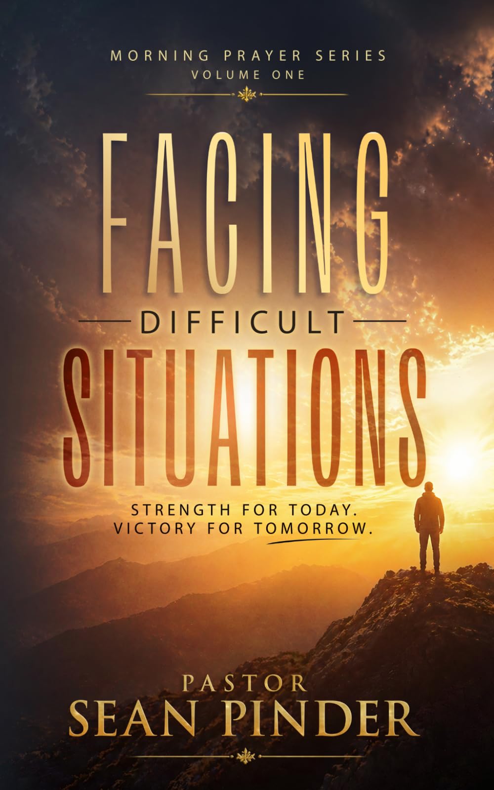 Facing Difficult Situations: Strength For Today. Victory For Tomorrow. (Morning Prayer Series)