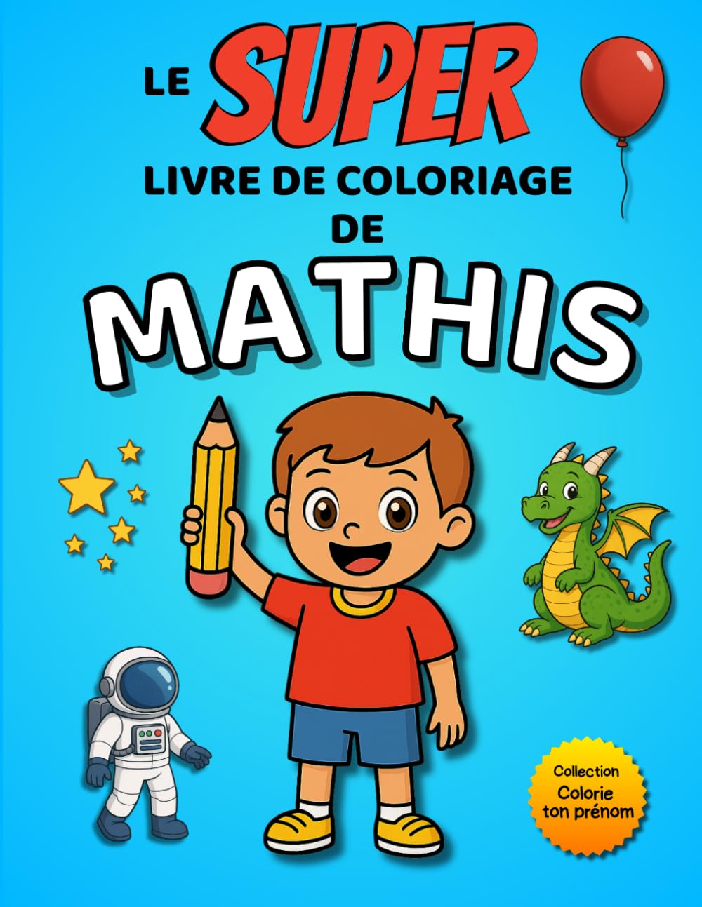 Le SUPER livre de coloriage de Mathis: 30 pages à colorier - Collection Colorie ton prénom