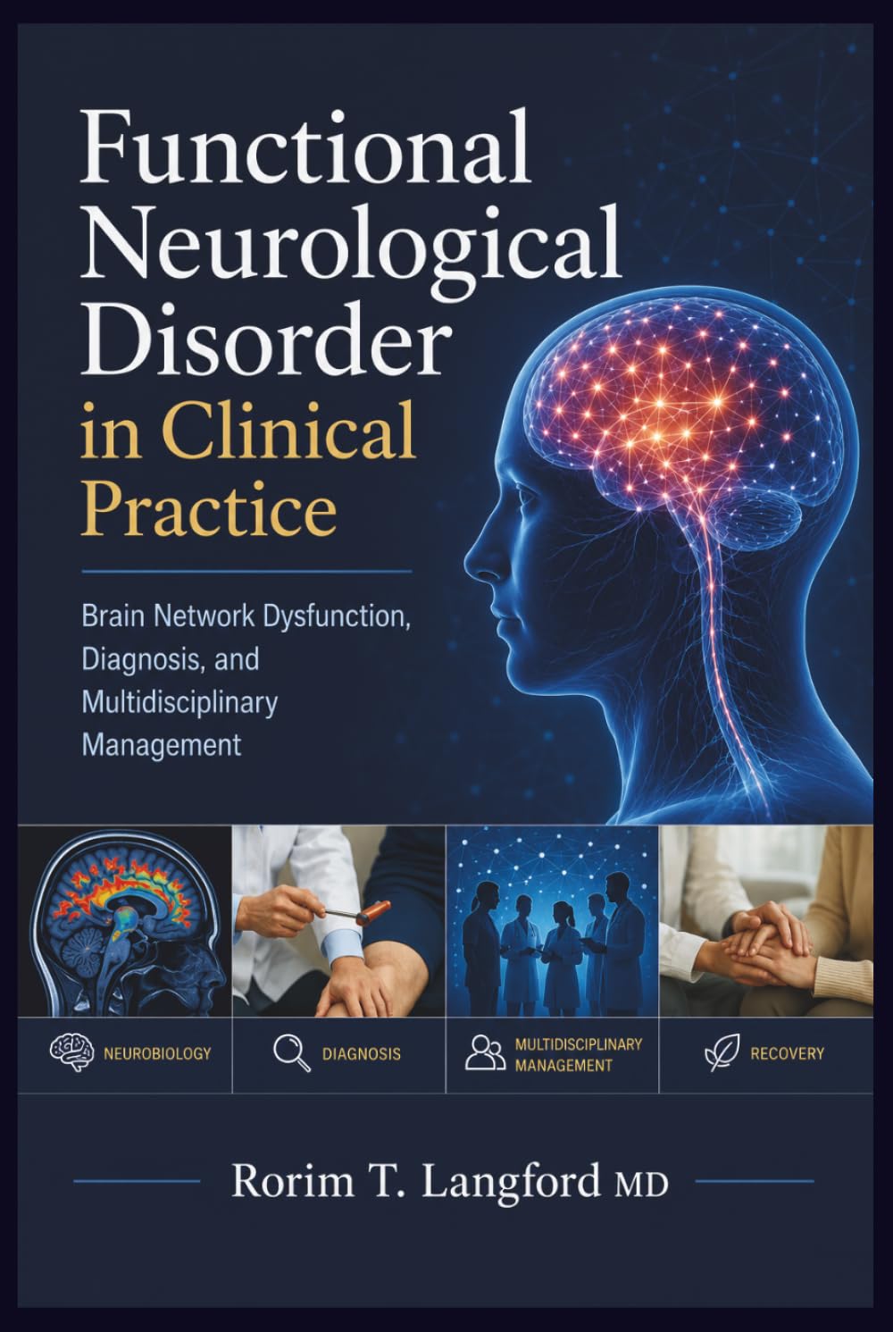 Functional Neurological Disorder in Clinical Practice: Brain Network Dysfunction, Diagnosis, and Multidisciplinary Management