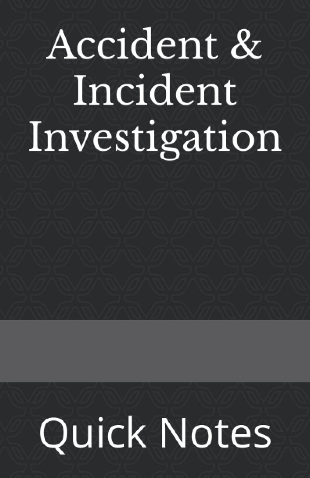Accident & Incident Investigation: Quick Notes