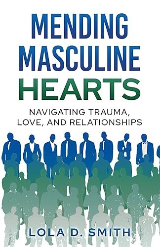 Mending Masculine Hearts: Navigating Trauma, Love, and Relationships