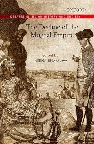 The Decline of the Mughal Empire (Debates in Indian History and Society)