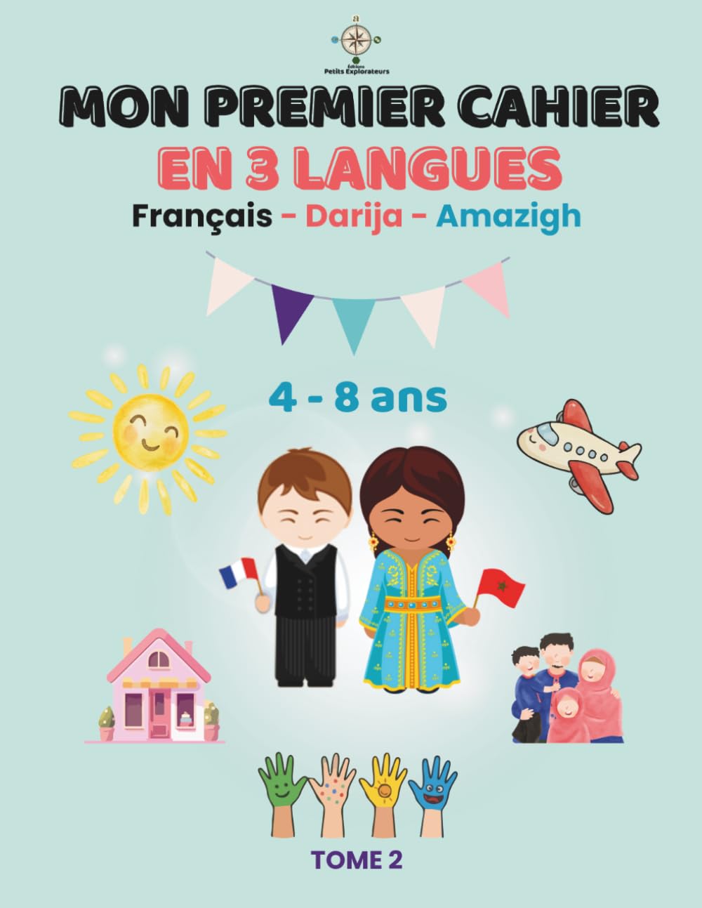 MON PREMIER CAHIER EN 3 LANGUES - TOME 2: Cahier d'activités : Français, Darija (Arabe Marocain) et Amazigh (Berbère) | Famille, Corps Humain, Maison, Météo, École (4 - 8 ans) (Trésors du Maroc)