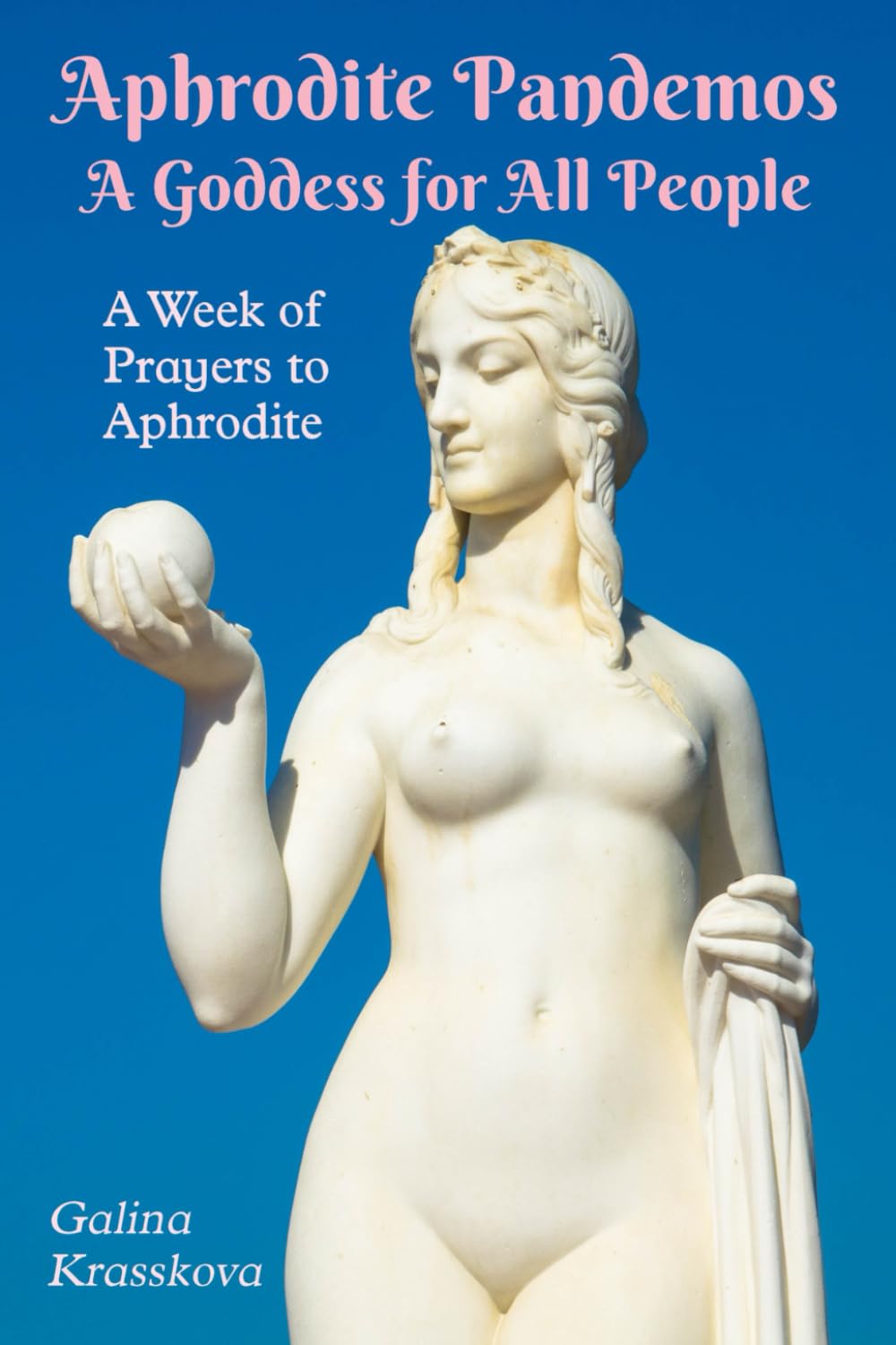 Aphrodite Pandemos: A Goddess for All People: A Week of Prayers to Aphrodite