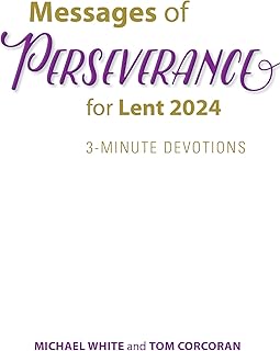 Messages of Perseverance for Lent 2024: 3-Minute Devotions