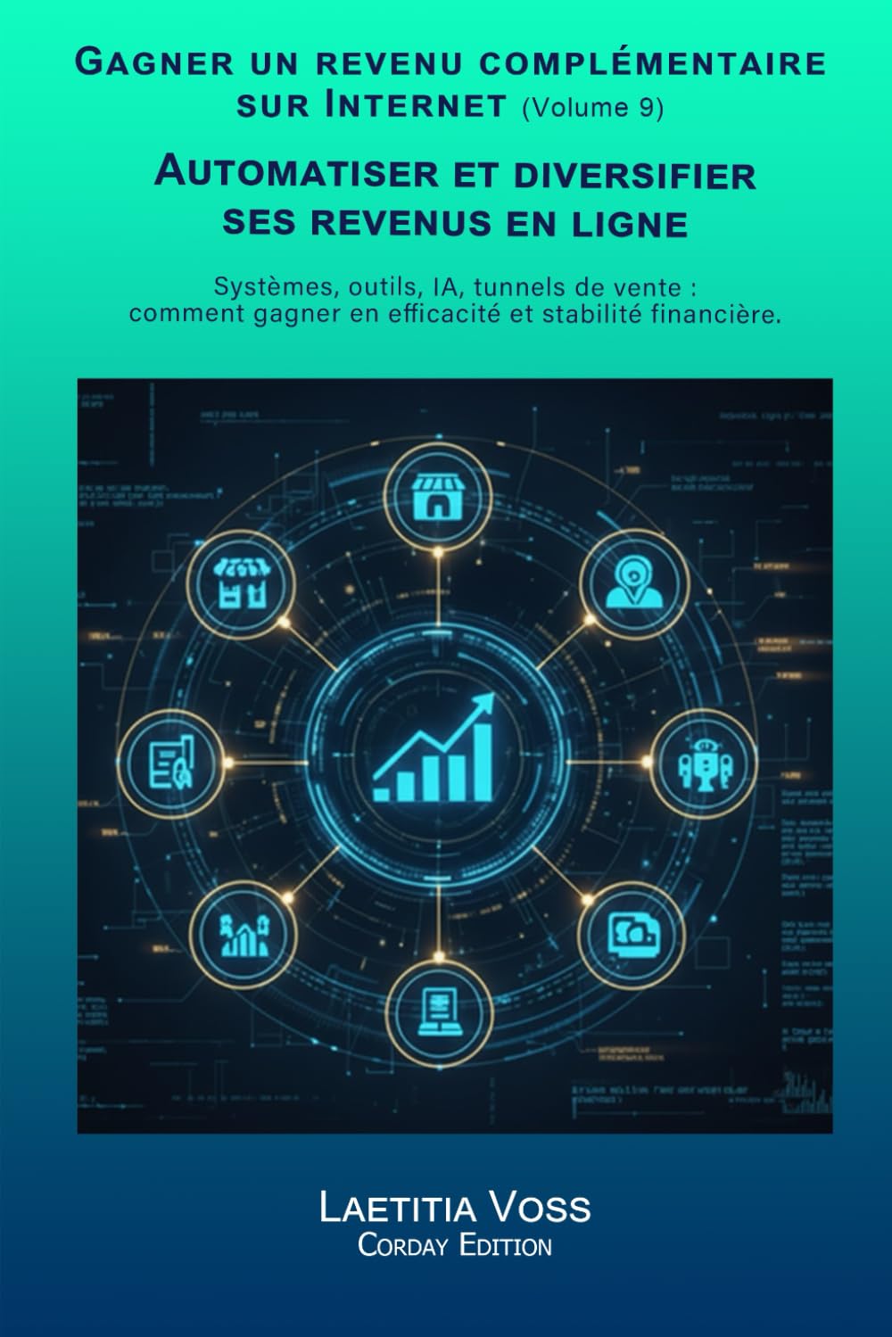 Automatiser et diversifier ses revenus en ligne: Systèmes, outils, IA, tunnels de vente : comment gagner en efficacité et stabilité financière. (Gagner un revenu complémentaire sur internet)