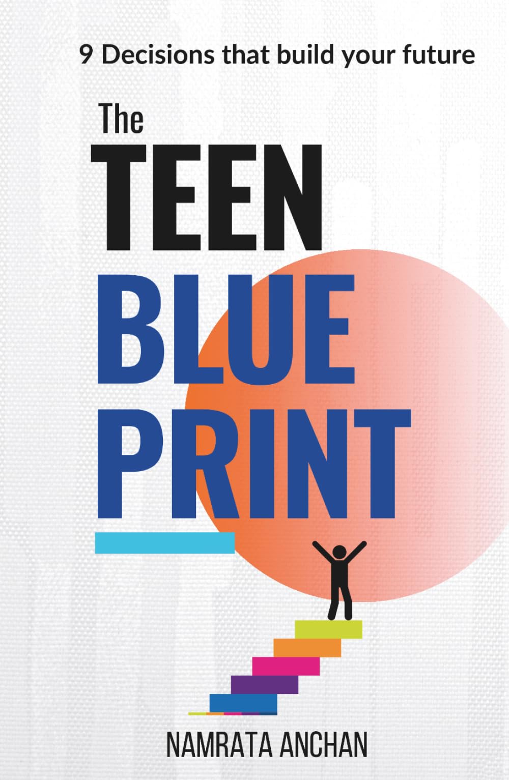 The Teen Blueprint: 9 Decisions that build your future (Teen Series)