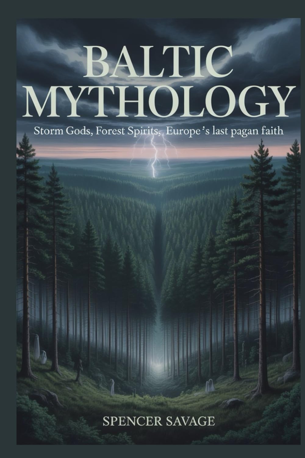 BALTIC MYTHOLOGY: Storm Gods, Forest Spirits, Europe’s Last Pagan Faith (World Mythologies and Folklore Collection)