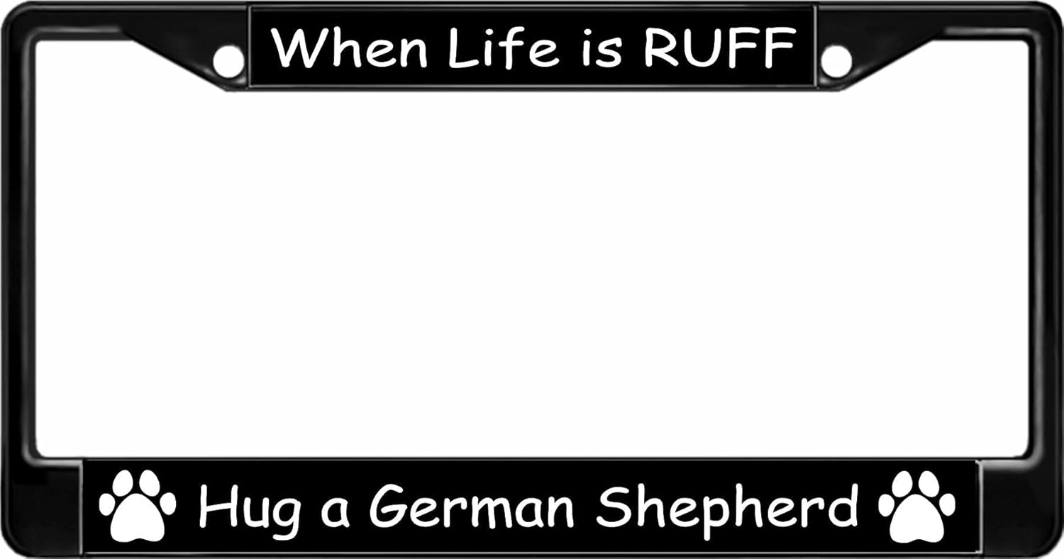 When Life is Ruff Hug A German Shepherd Black License Plate Frame