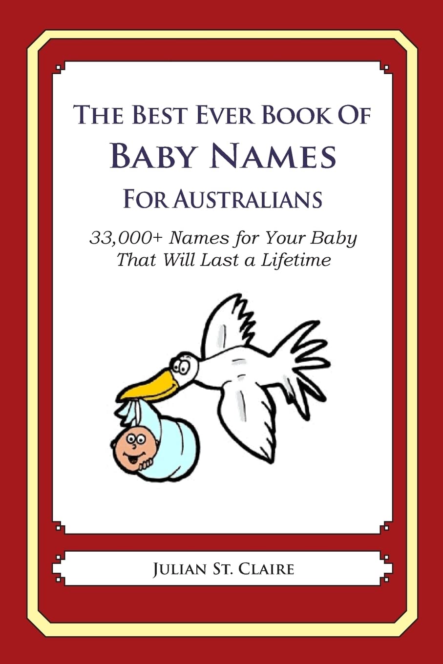 The Best Ever Book of Baby Names for Australians: 33,000+ Names for Your Baby That Will Last a Lifetime