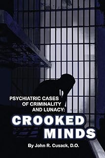 Crooked Minds: Psychiatric Cases of Criminality and Lunacy