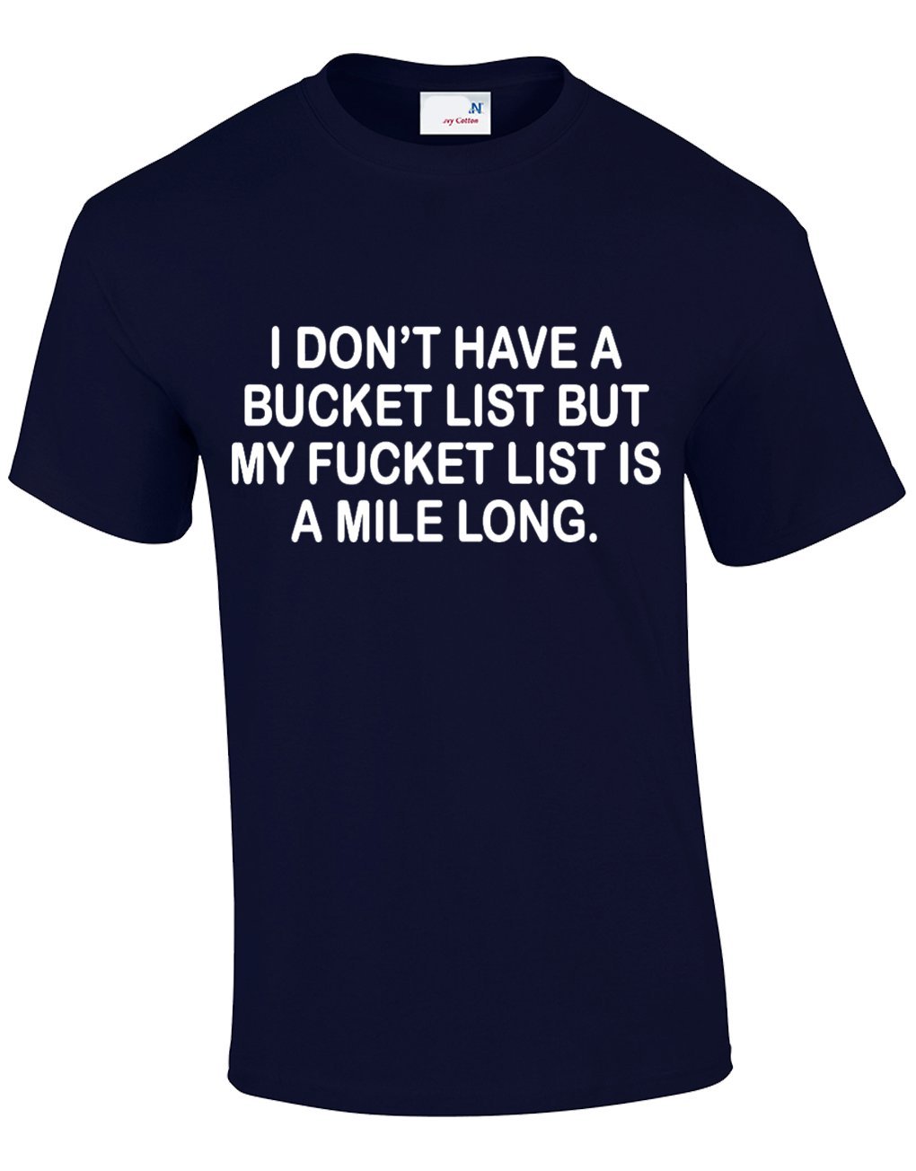 Crown Designs I Don't Have a Bucket List Funny Rude Humor Gifts for Men T-Shirts Tops - Navy/X-Large