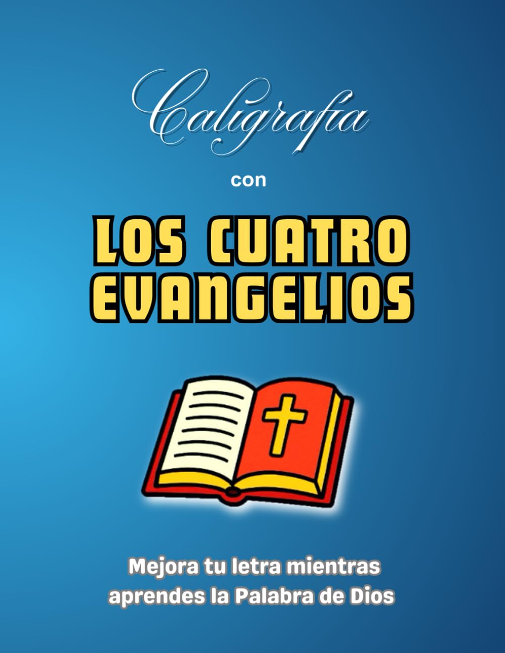 Caligrafía con LOS CUATRO EVANGELIOS: Mejora tu letra mientras aprendes la Palabra de Dios | Versículos de los cuatro Evangelios para practicar caligrafía cristiana | 25 Páginas de caligrafía