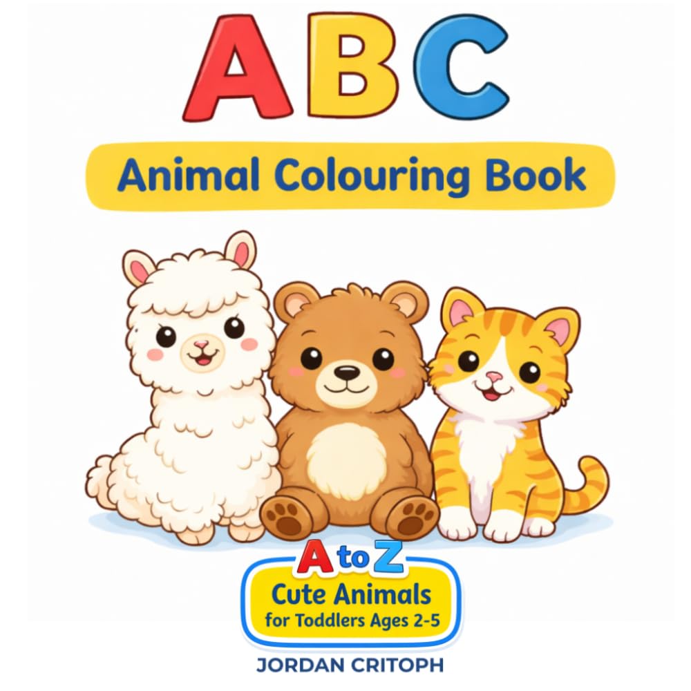 ABC Animal Colouring Book: 26 Big & Simple Letters for Toddlers Ages 2-5 — Learn the Alphabet with Cute Animals: A to Z Cute Creatures for Toddlers Ages 2-5 (Little Hands Colour & Learn ( Ages 2-5))