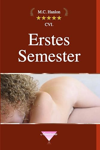 Erstes Semester: Sex Geschichten, FKK, Kamasutra, Tantra, Erotische Kurzgeschichten