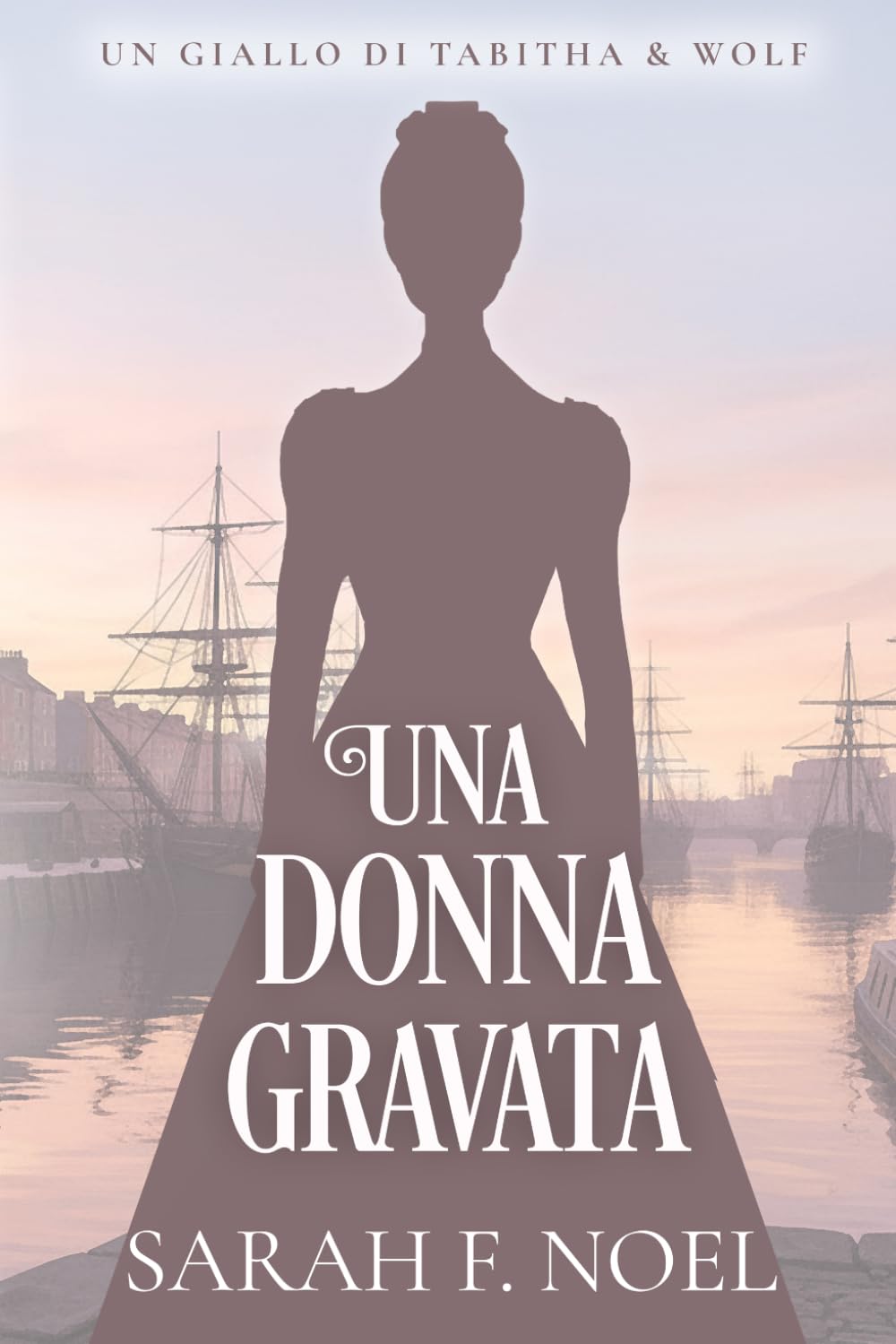 Una Donna Gravata: Un Mistero Storico e Romantico (I Misteri Storici di Tabitha & Wolf)