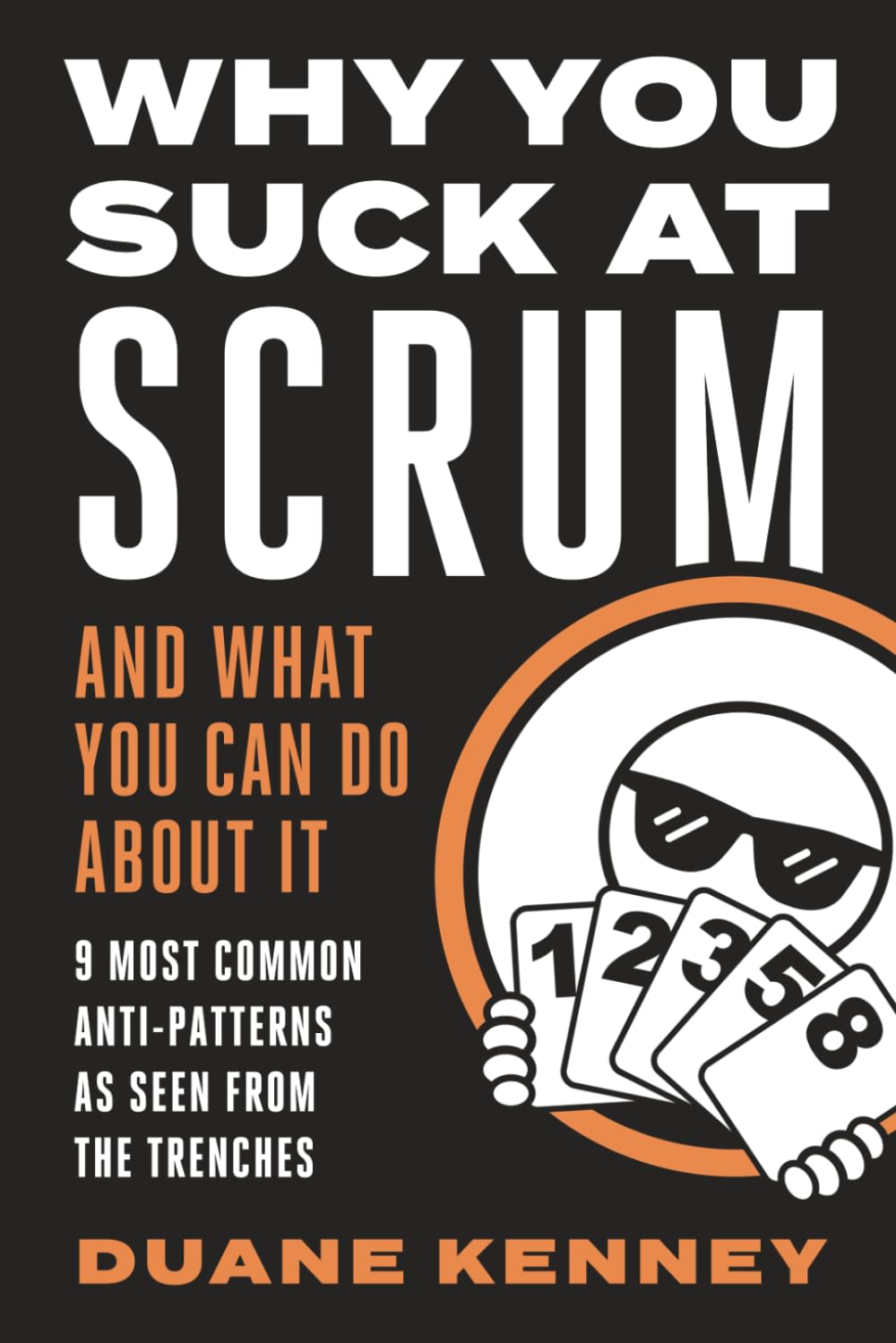 WHY YOU SUCK AT SCRUM - AND WHAT YOU CAN DO ABOUT IT: 9 MOST COMMON ANTI-PATTERNS AS SEEN FROM THE TRENCHES