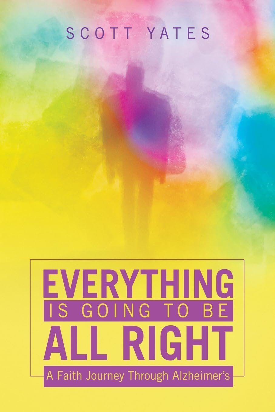 Everything Is Going to Be All Right: A Faith Journey Through Alzheimer’s