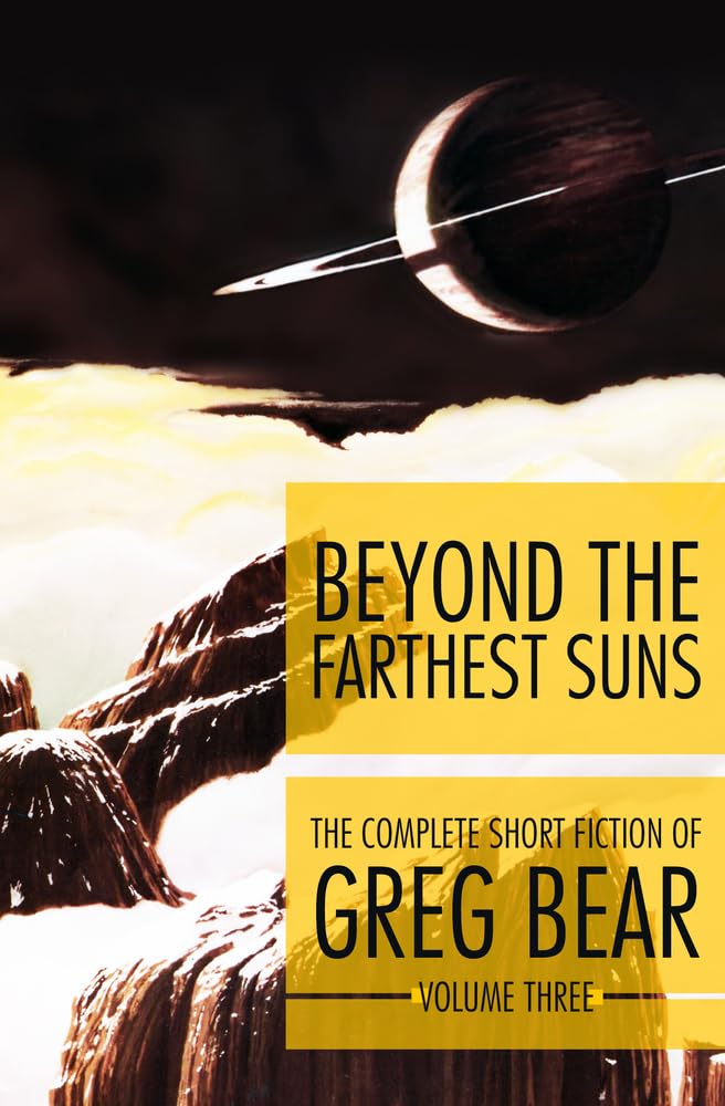 Beyond the Farthest Suns (The Complete Short Fiction of Greg Bear