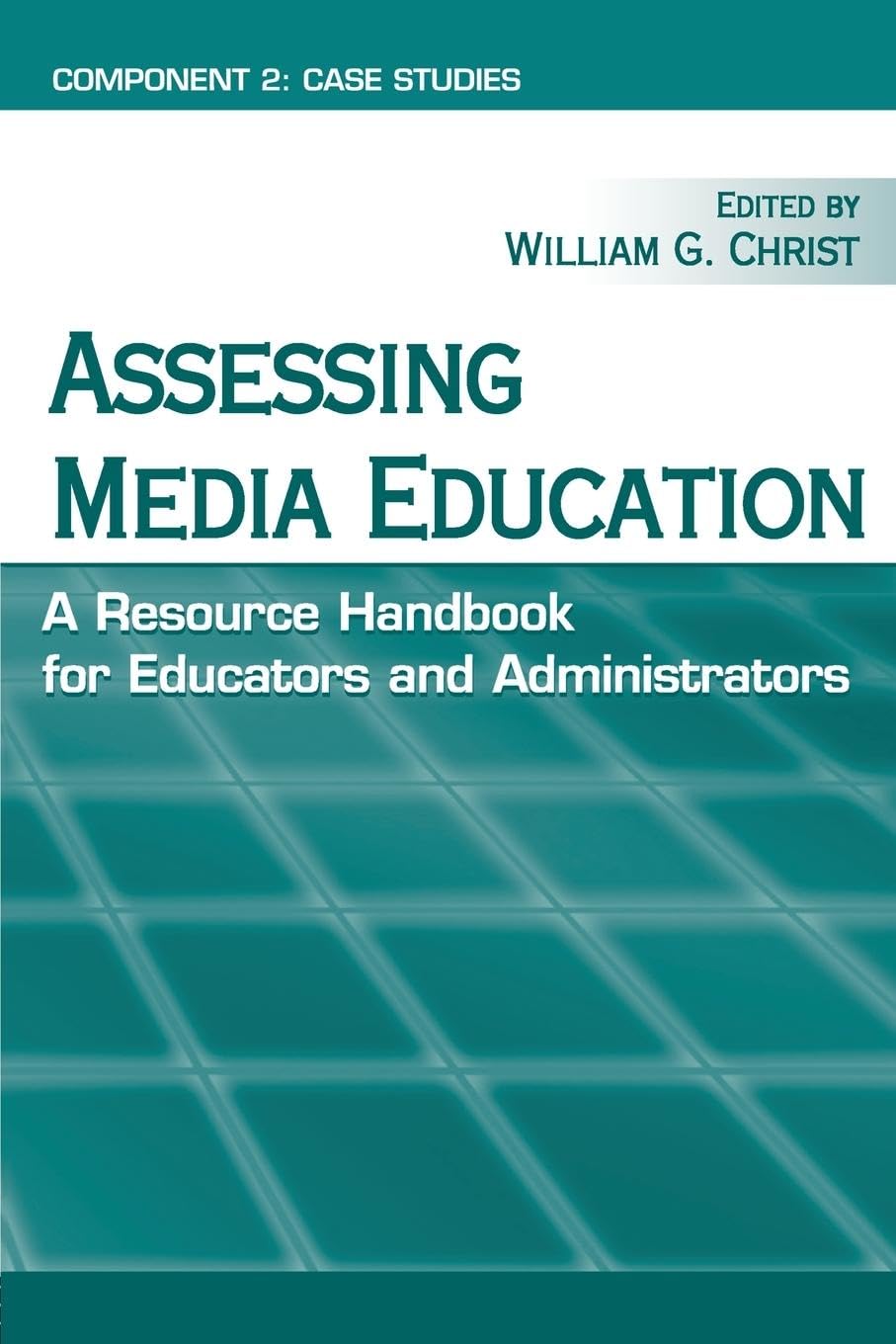 Assessing Media Education: A Resource Handbook for Educators and Administrators: Component 2: Case Studies (Routledge Communication Series)