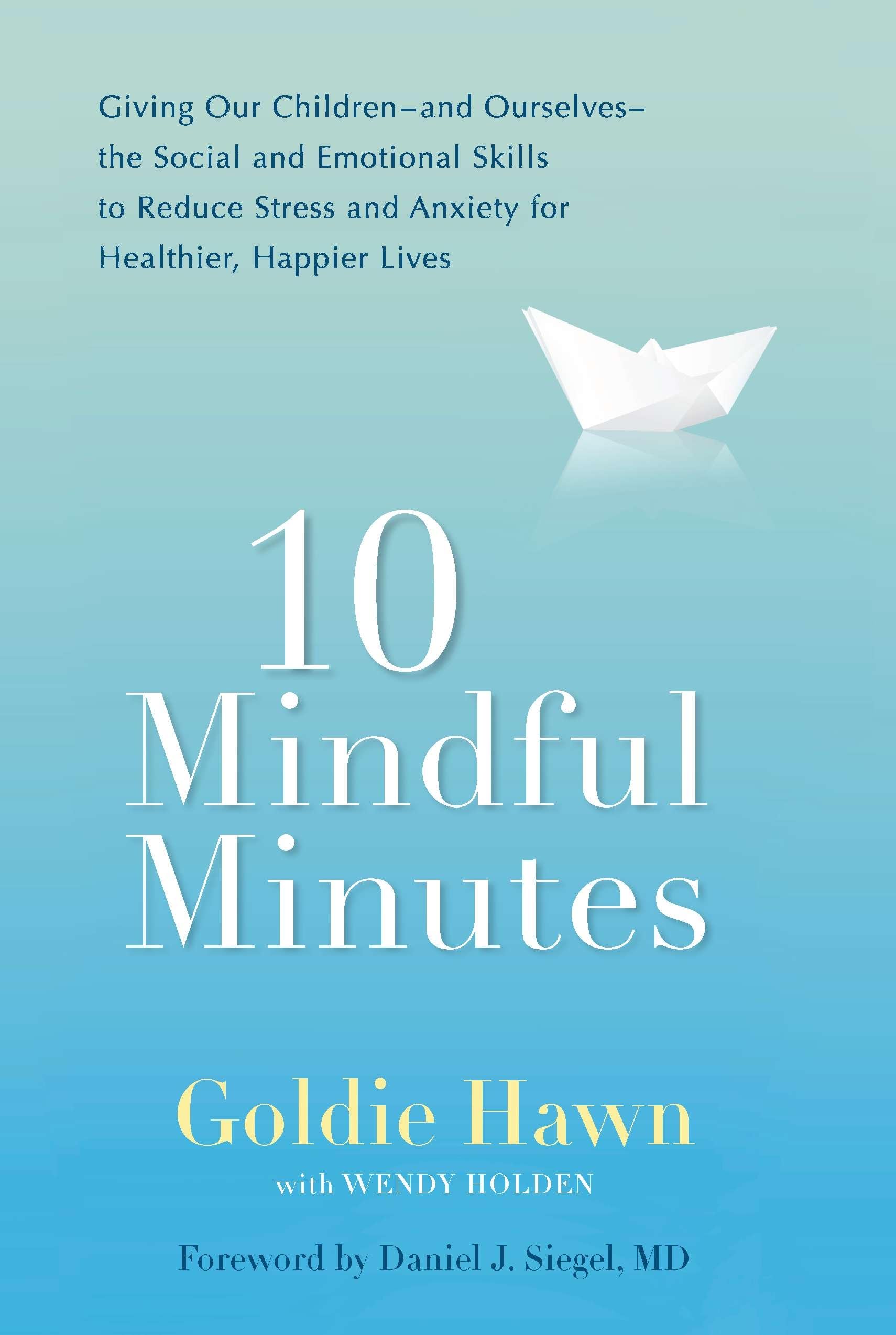 Buy 10 Mindful Minutes: Giving Our Children--and Ourselves--the Social and Emotional Skills to Reduce St ress and Anxiety for Healthier, Happy Lives: ... and Anxiety for Healthier, Happier Lives — BookShops.in