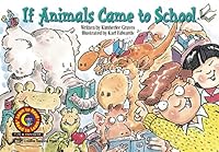 If Animals Came to School Learn to Read, Fun & Fantasy 157471256X Book Cover