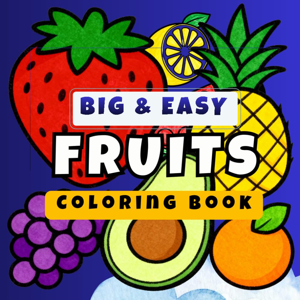 Big & Easy Fruits Coloring Book: 60 Simple Pages with Big Dots for Toddlers and Preschoolers - Develop Fine Motor Skills (Ages 2-5)