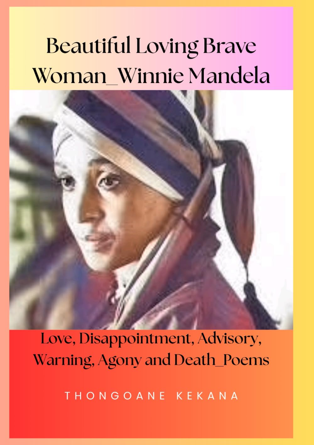 Beautiful Loving Brave Woman, Winnie Mandela