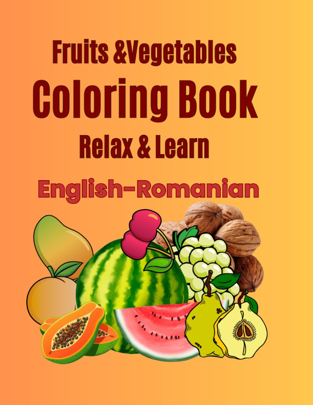 Fruit &Vegetables Coloring Book: Relax & Learn English- Romanian (English- Romanian Coloring Books)