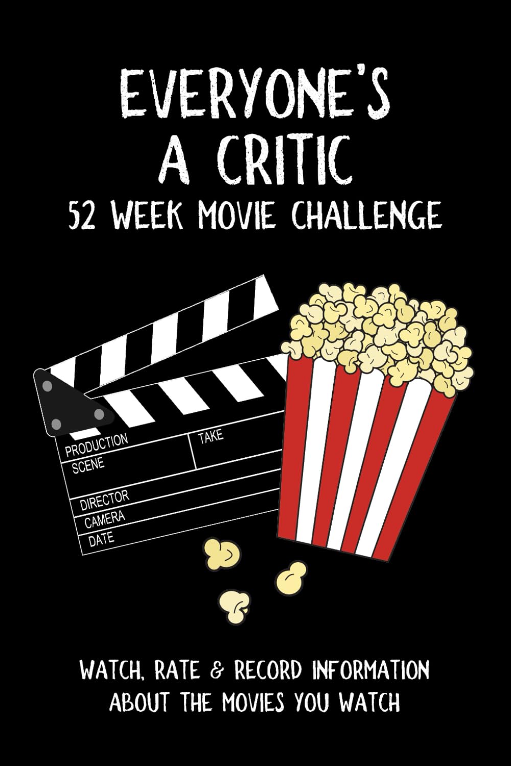 Everyone’s A Critic 52 Week Movie Challenge: For Film Buffs and Casual Movie Watchers – Watch, Rate & Record Information About the Movies You Watch (Challenge Book Series)