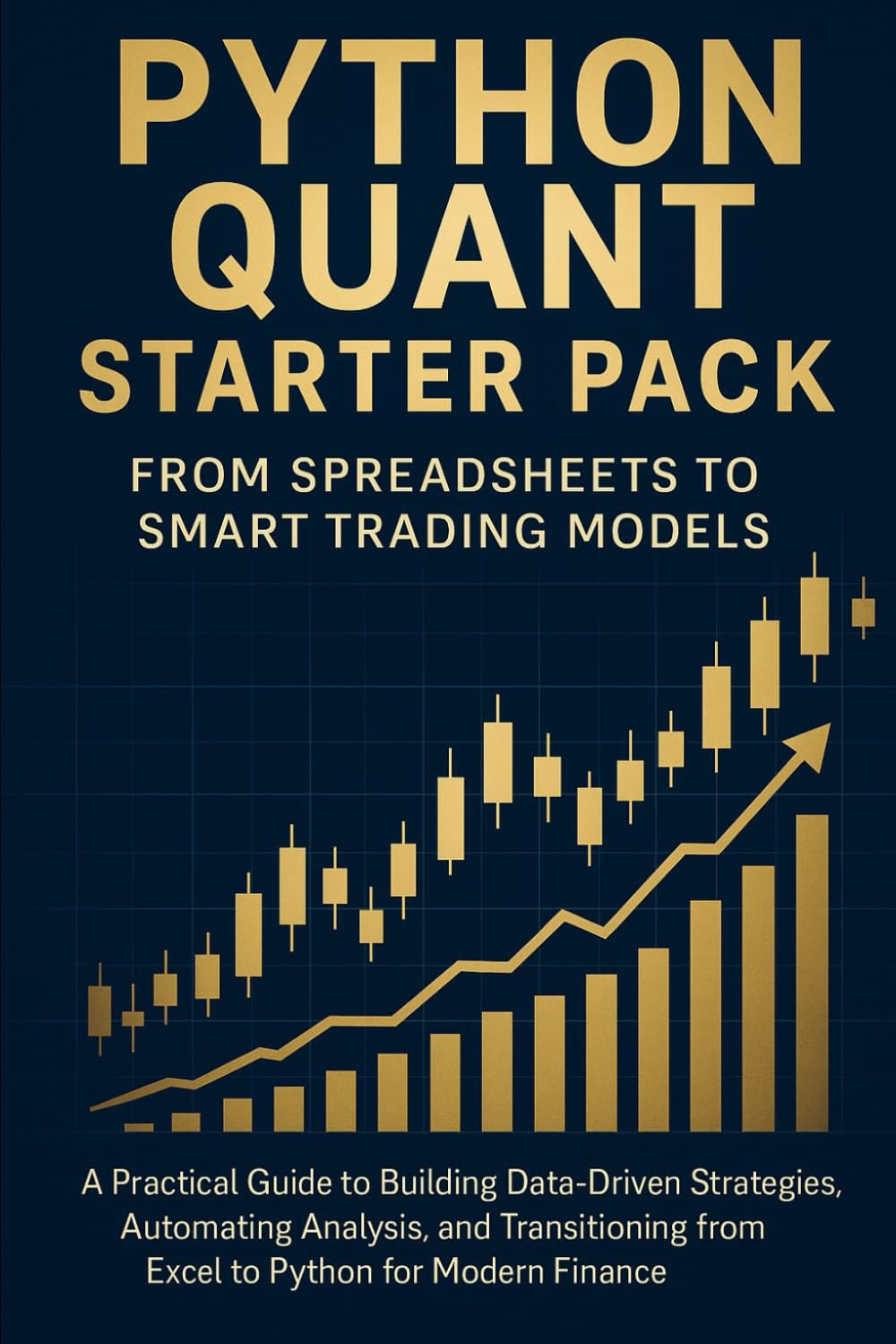 Python Quant Starter Pack: From Spreadsheets to Smart Trading Models: A Practical Guide to Building Data-Driven Strategies, Automating Analysis, and ... from Excel to Python for Modern Finance.