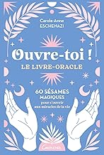Ouvre-toi ! Le livre-oracle - 60 sésames magiques pour s'ouvrir aux miracles de la vie