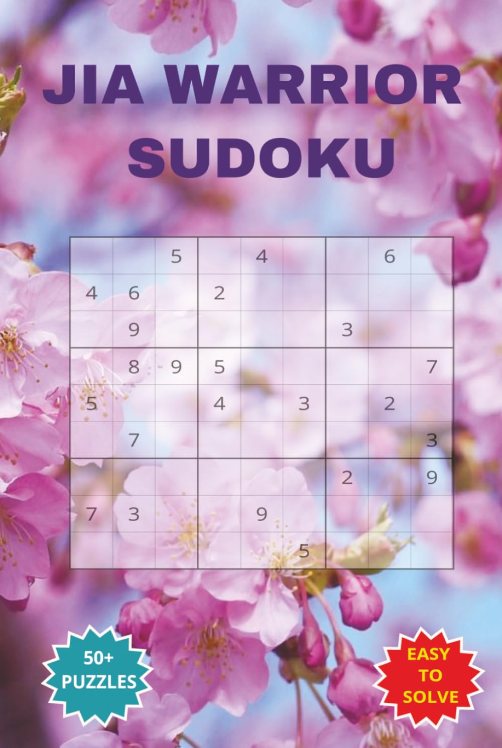 JIA WARRIOR SUDOKU: A Fun and Encouraging Juvenile Idiopathic Arthritis Puzzle Book for Kids,Teens and Families. 6 * 9 inches, 110 pages, 50 Plus Puzzles with solutions included