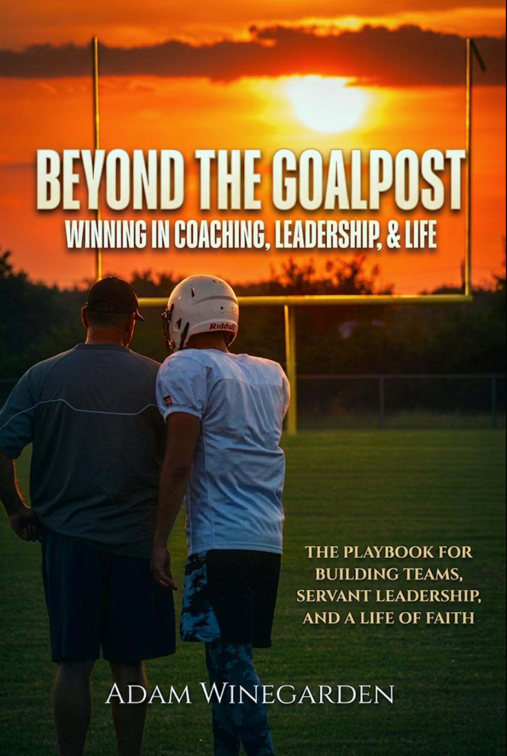 BEYOND THE GOALPOST: WINNING IN COACHING, LEADERSHIP, & LIFE