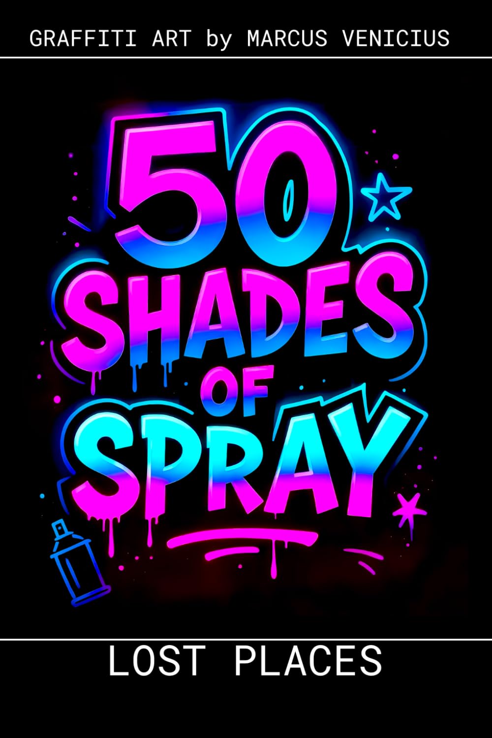 Graffiti Coloring Book - Lost Places and Abandoned Spaces: 50 Bold Urban Art Designs of Forgotten Architecture | 50 Shades Spray (50 Shades of spray - Graffiti Coloring Books)